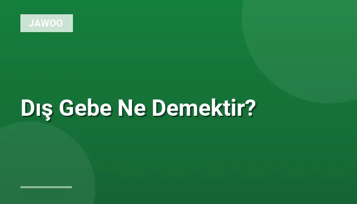 Dış Gebe Ne Demektir?