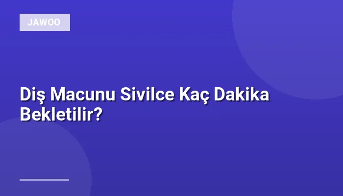 Diş Macunu Sivilce Kaç Dakika Bekletilir?