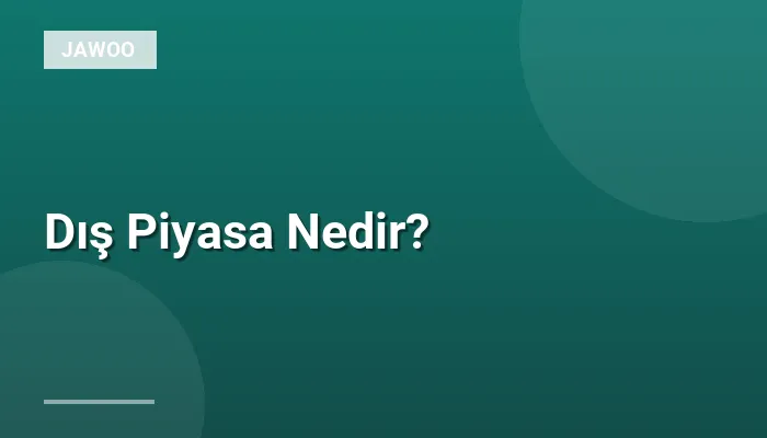 Dış Piyasa Nedir?