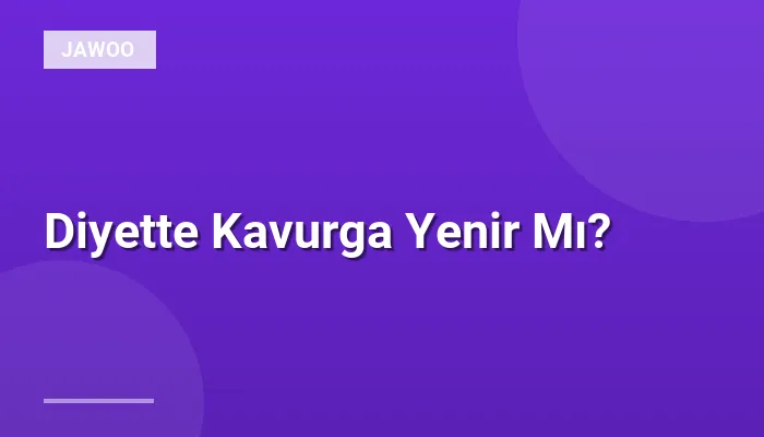 Diyette Kavurga Yenir Mı?