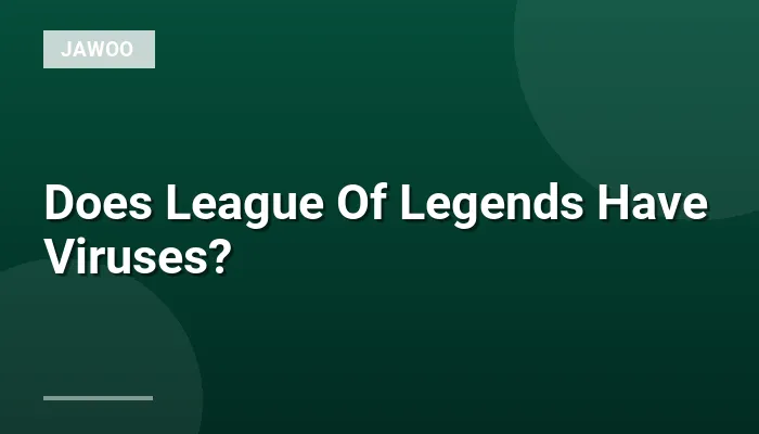 Does League Of Legends Have Viruses?