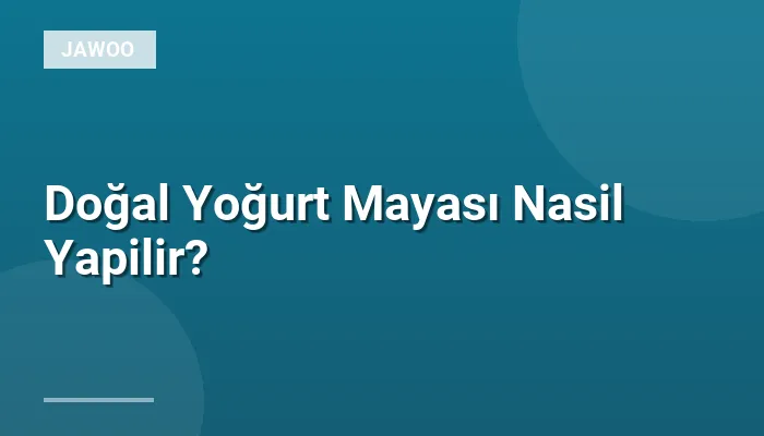 Doğal Yoğurt Mayası Nasil Yapilir?