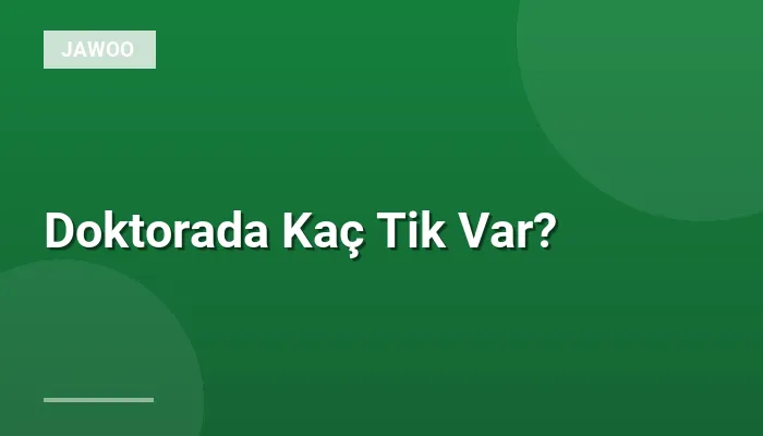 Doktorada Kaç Tik Var?