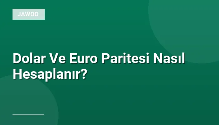 Dolar Ve Euro Paritesi Nasıl Hesaplanır?