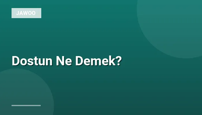 Dostun Ne Demek?