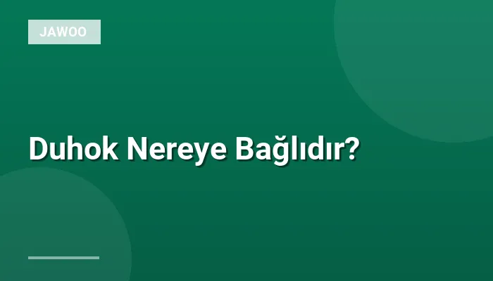 Duhok Nereye Bağlıdır?