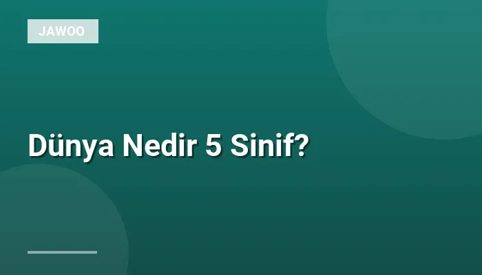 Dünya Nedir 5 Sinif?