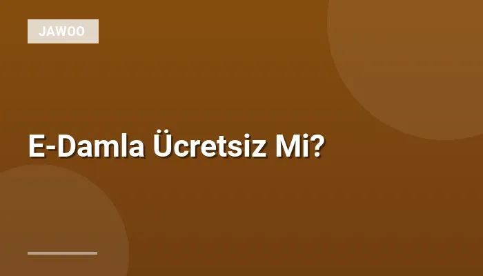 E-Damla Ücretsiz Mi?