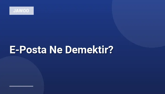 E-Posta Ne Demektir?