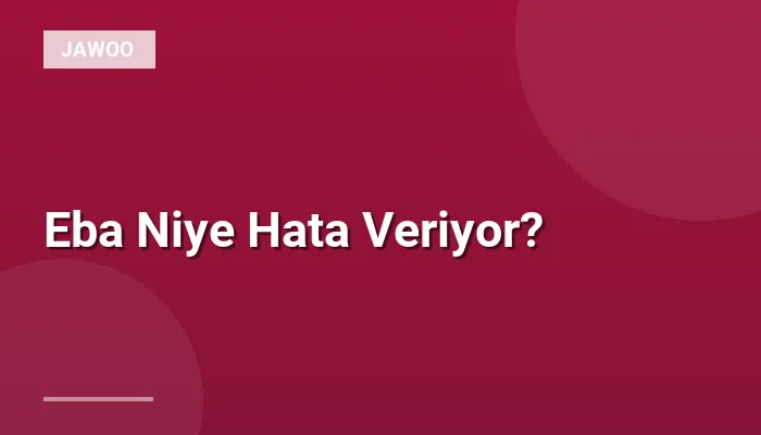 Eba Niye Hata Veriyor?
