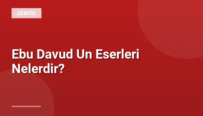 Ebu Davud Un Eserleri Nelerdir?