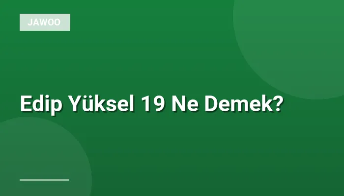 Edip Yüksel 19 Ne Demek?