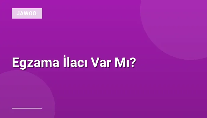 Egzama İlacı Var Mı?