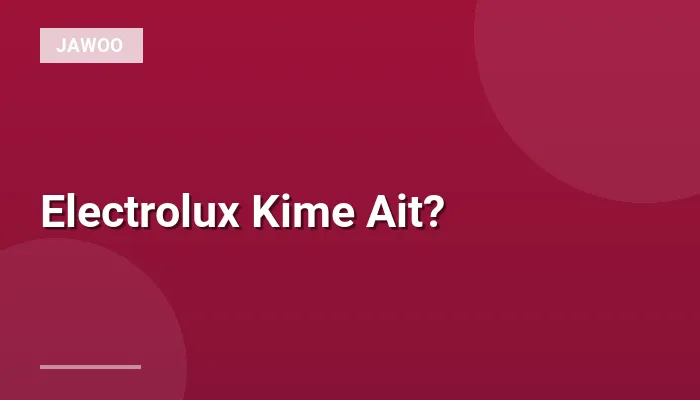 Electrolux Kime Ait?