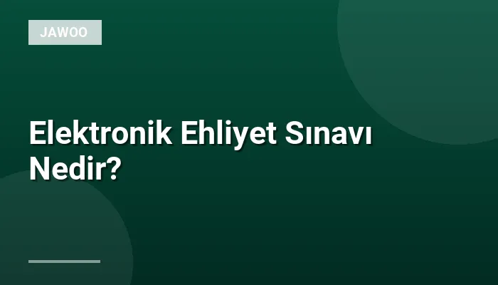 Elektronik Ehliyet Sınavı Nedir?