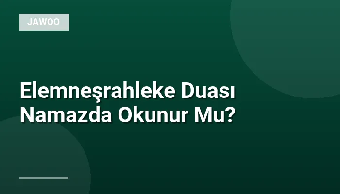 Elemneşrahleke Duası Namazda Okunur Mu?