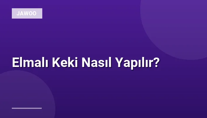 Elmalı Keki Nasıl Yapılır?