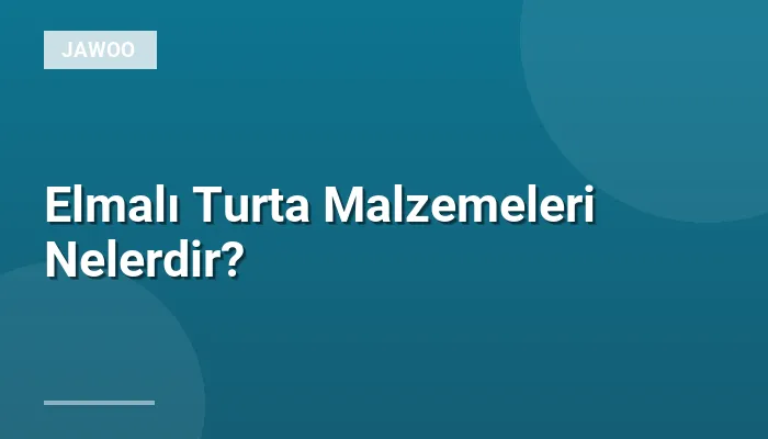 Elmalı Turta Malzemeleri Nelerdir?