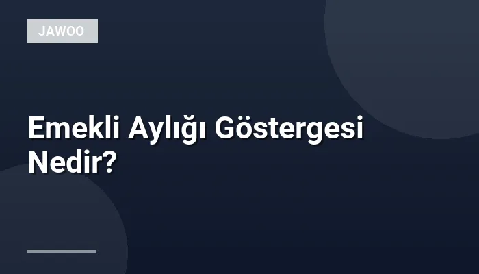 Emekli Aylığı Göstergesi Nedir?