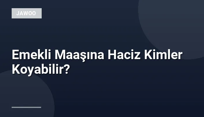 Emekli Maaşına Haciz Kimler Koyabilir?