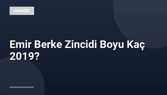 Emir Berke Zincidi Boyu Kaç 2019?