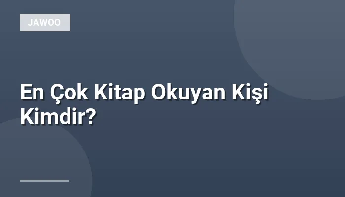 En Çok Kitap Okuyan Kişi Kimdir?