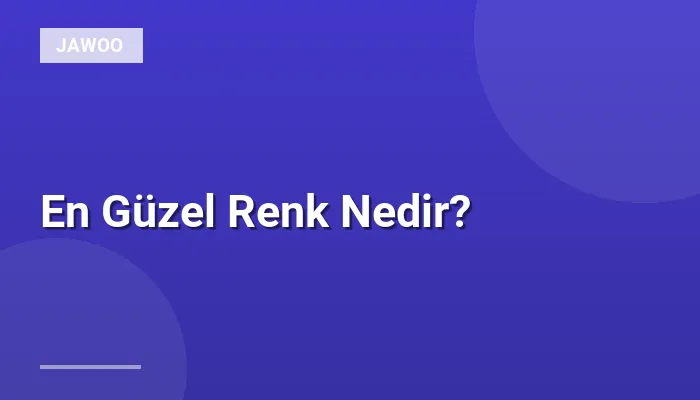 En Güzel Renk Nedir?