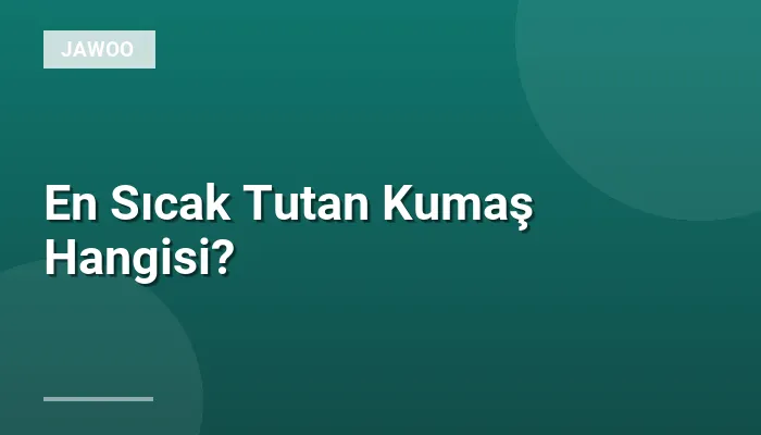 En Sıcak Tutan Kumaş Hangisi?