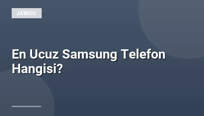 En Ucuz Samsung Telefon Hangisi?