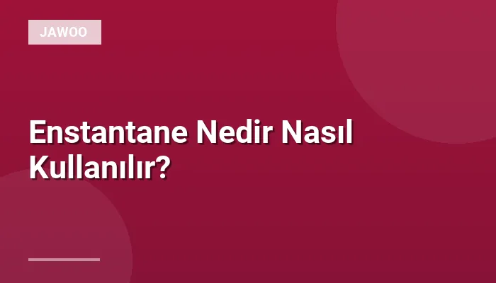 Enstantane Nedir Nasıl Kullanılır?
