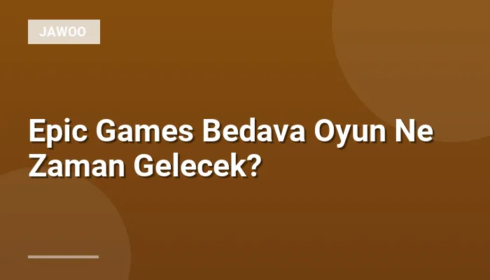 Epic Games Bedava Oyun Ne Zaman Gelecek?