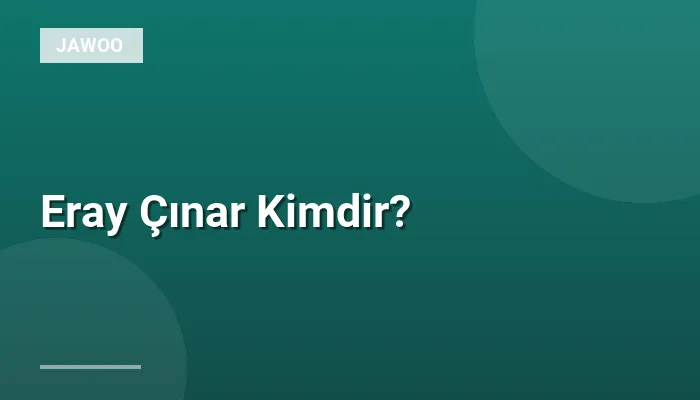 Eray Çınar Kimdir?