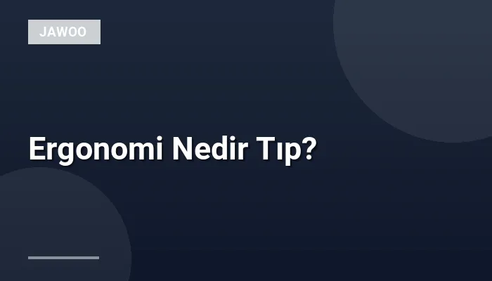 Ergonomi Nedir Tıp?