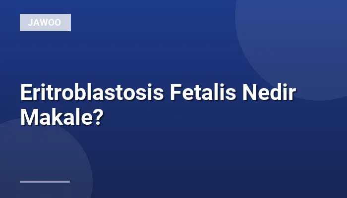 Eritroblastosis Fetalis Nedir Makale?