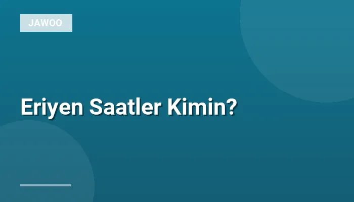 Eriyen Saatler Kimin?