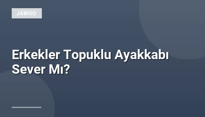 Erkekler Topuklu Ayakkabı Sever Mı?