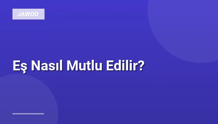 Eş Nasıl Mutlu Edilir?