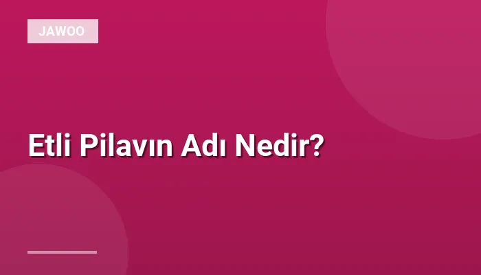 Etli Pilavın Adı Nedir?