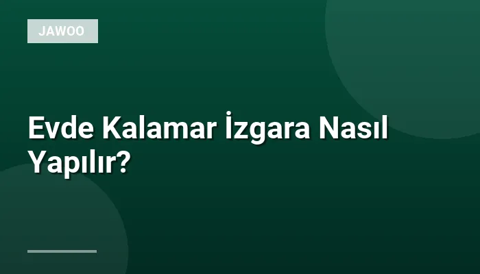 Evde Kalamar İzgara Nasıl Yapılır?