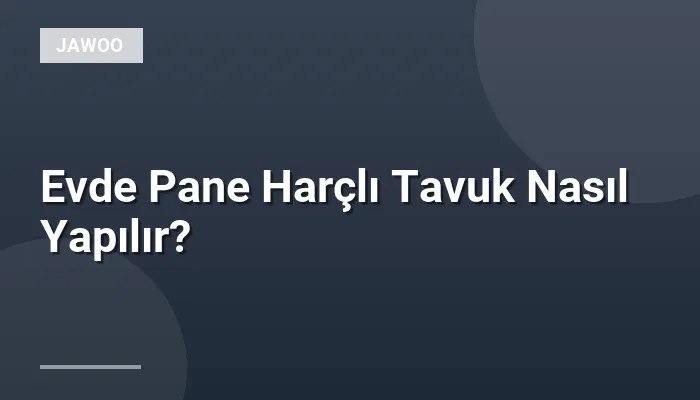 Evde Pane Harçlı Tavuk Nasıl Yapılır?
