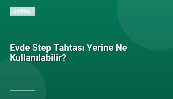Evde Step Tahtası Yerine Ne Kullanılabilir?