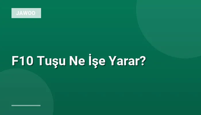 F10 Tuşu Ne İşe Yarar?