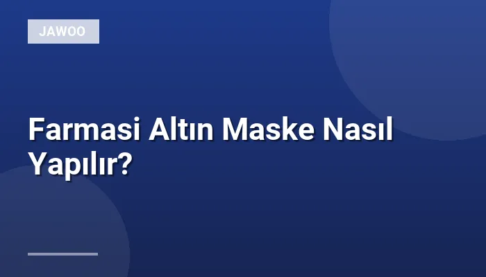 Farmasi Altın Maske Nasıl Yapılır?