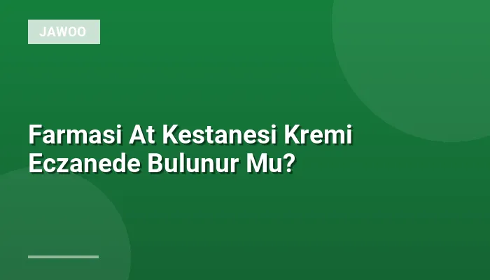 Farmasi At Kestanesi Kremi Eczanede Bulunur Mu?
