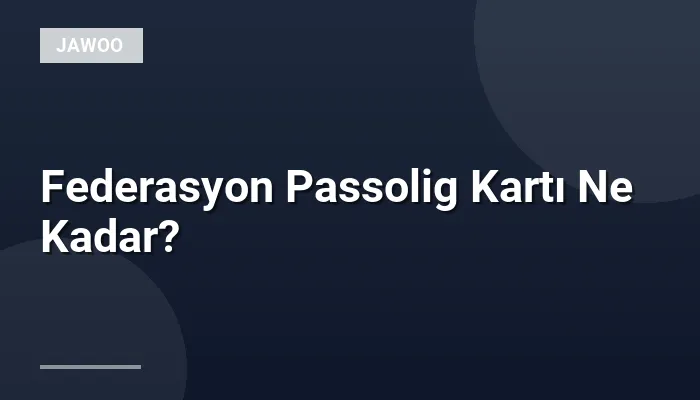 Federasyon Passolig Kartı Ne Kadar?