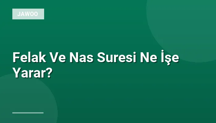 Felak Ve Nas Suresi Ne İşe Yarar?