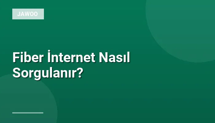 Fiber İnternet Nasıl Sorgulanır?