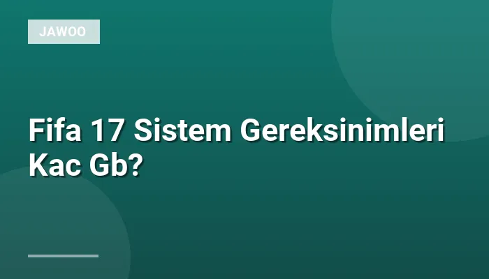 Fifa 17 Sistem Gereksinimleri Kac Gb?