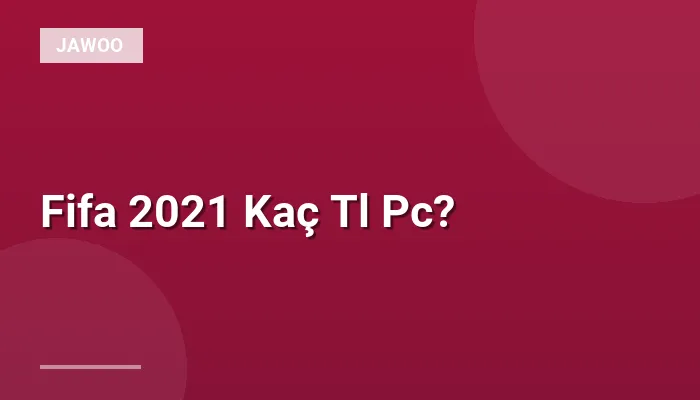Fifa 2021 Kaç Tl Pc?