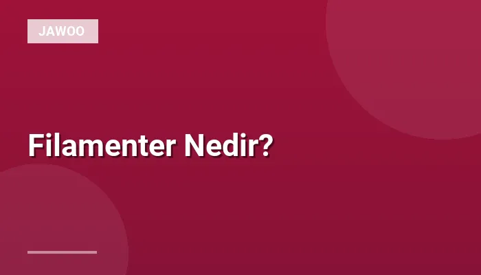 Filamenter Nedir?